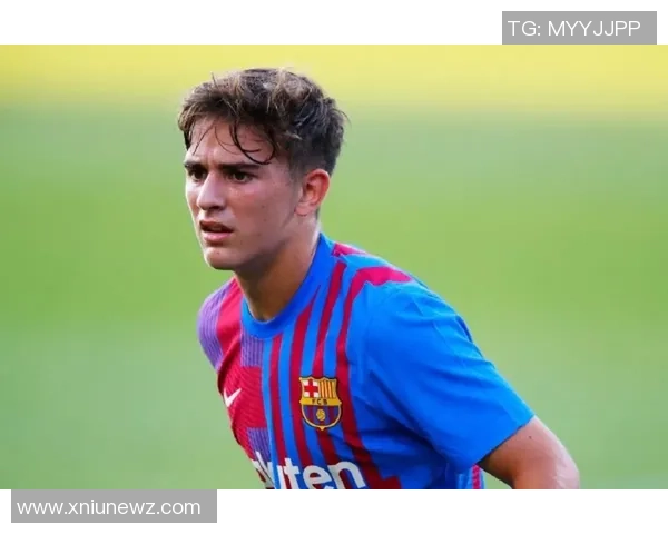 加维引领新潮流探讨未来足球发展与青年球员成长之路